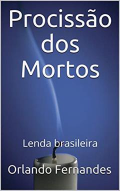 Procissão dos Mortos: Lenda brasileira, do autor Orlando Fernandes