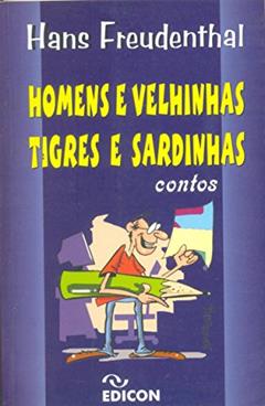 Homens E Velhinhas, Tigres E Sardinhas, do autor Hans Freudenthal