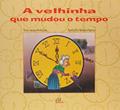 Ler A Velhinha Que Mudou O Tempo, do autor Mônica Popescu