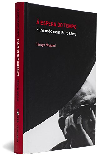 Ler A Espera Do Tempo. Filmando com Kurosawa - Coleção Mostra Internacional de Cinema, do autor Teruyo Nogami Ler A Espera Do Tempo. Filmando com Kurosawa - Coleção Mostra Internacional de Cinema, do autor Teruyo Nogami