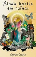 Ler Ainda Habito em Ruínas, do autor Gabrielli Casseta Ler Ainda Habito em Ruínas, do autor Gabrielli Casseta