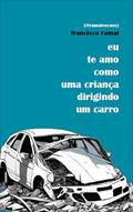 Ler Eu te amo como uma criança dirigindo um carro, do autor Francisco Ramai