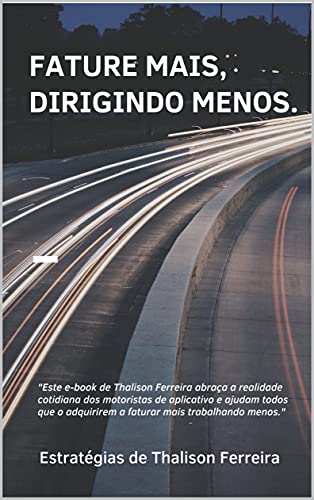 Ler Fature Mais, Dirigindo Menos.: NUNCA FOI TÃO SIMPLES VIVER 100% COMO MOTORISTA DE APLICATIVO., do autor Thalison Ferreira