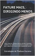 Ler Fature Mais, Dirigindo Menos.: NUNCA FOI TÃO SIMPLES VIVER 100% COMO MOTORISTA DE APLICATIVO., do autor Thalison Ferreira Ler Fature Mais, Dirigindo Menos.: NUNCA FOI TÃO SIMPLES VIVER 100% COMO MOTORISTA DE APLICATIVO., do autor Thalison Ferreira