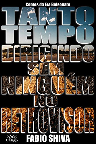 Ler TANTO TEMPO DIRIGINDO SEM NINGUÉM NO RETROVISOR: Contos da Era Bolsonaro, do autor Fabio Shiva