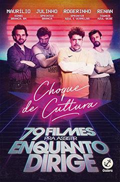 Choque de cultura: 79 filmes para assistir enquanto dirige, do autor Caíto Mainier; Daniel Furlan; David Benincá; Fernando Fraiha; Juliano Enrico; Leandro Ramos; Pedro Leite; Raul Chequer