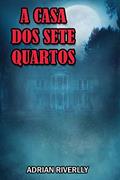 Ler A CASA DOS SETE QUARTOS, do autor ADRIAN RIVERLLY