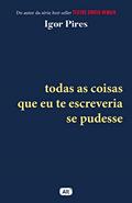 Ler Todas as coisas que eu te escreveria se pudesse - Textos cruéis demais, do autor Igor Pires Ler Todas as coisas que eu te escreveria se pudesse - Textos cruéis demais, do autor Igor Pires