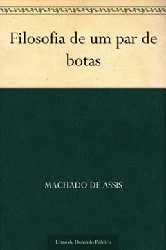 Filosofia de um Par de Botas, do autor Machado de Assis