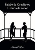 Ler Paixão de Ocasião ou História de Amor, do autor Edson F. Silva Ler Paixão de Ocasião ou História de Amor, do autor Edson F. Silva