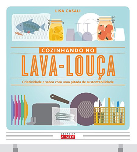 Ler Cozinhando no Lava-louça: Criatividade e Sabor com uma Pitada de Sustentabilidade, do autor Lisa Casali