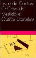 Ler Livro de Contos: O Caso do Vestido e Outros Utensílios, do autor Conceição Melenchon