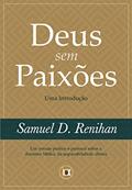 Ler Deus sem Paixões: Uma Introdução (Obras por Samuel D. Renihan Livro 3), do autor Samuel D. Renihan Ler Deus sem Paixões: Uma Introdução (Obras por Samuel D. Renihan Livro 3), do autor Samuel D. Renihan
