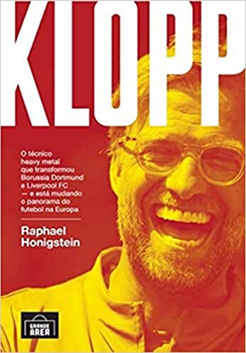 Klopp: o Técnico Heavy Metal que Transformou Borussia Dortmund e Liverpool FC - e Está Mudando o Panorama do Futebol na Europa, do autor Raphael Honigstein