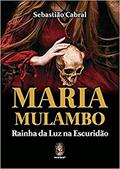 Ler Maria Mulambo: Rainha da luz na Escuridão, do autor Sebastião Cabral Ler Maria Mulambo: Rainha da luz na Escuridão, do autor Sebastião Cabral