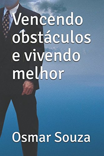 Ler Vencendo obstáculos e vivendo melhor (Portuguese Edition), do autor Sr Osmar de Souza
