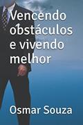 Ler Vencendo obstáculos e vivendo melhor (Portuguese Edition), do autor Sr Osmar de Souza Ler Vencendo obstáculos e vivendo melhor (Portuguese Edition), do autor Sr Osmar de Souza