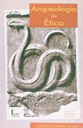 Ler Arqueologia Da Ética, do autor Carlos Roberto Arico