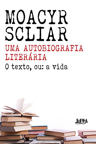 Ler Uma Autobiografia Literária, do autor Moacyr Scliar