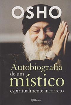 Autobiografia de um místico espiritualmente incorreto: (Biblioteca Osho), do autor Osho