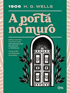 A Porta no Muro (Sociedade das Relíquias Literárias Livro 5), do autor H. G. Wells