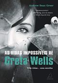 Ler As Vidas Impossíveis de Greta Wells: Três Vidas... uma Escolha, do autor Andrew Sean Greer
