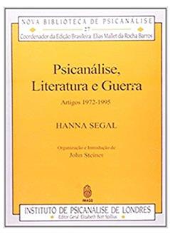 Psicanálise, Literatura e Guerra: Artigos 1972-1995 (Volume 27), do autor Hanna Segal