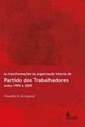 Ler As Transformações na Organização Interna do Partido dos Trabalhadores Entre 1995 e 2009, do autor Oswaldo E. do Amaral Ler As Transformações na Organização Interna do Partido dos Trabalhadores Entre 1995 e 2009, do autor Oswaldo E. do Amaral