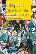 Ler Quando os fatos mudam: Ensaios 1995-2010, do autor Tony Judt