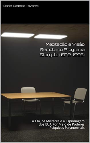 Ler Meditação e Visão Remota no Programa Stargate (1972-1995): A CIA, os Militares e a Espionagem dos EUA Por Meio de Poderes Psíquicos Paranormais, do autor Daniel  Cardoso Tavares