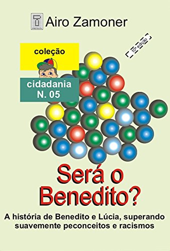 Ler SERÁ O BENEDITO?: A história de Benedito e Lúcia, superando de forma suave e romântica, preconceito e racismo (COLEÇÃO CIDADANIA Livro 5), do autor AIRO ZAMONER