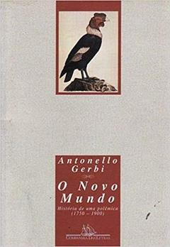 O Novo Mundo - História de uma Polêmica (1750-1900), do autor GERBI
