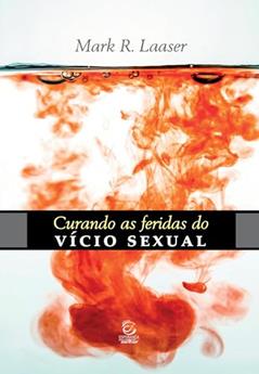 Curando as Feridas do Vício Sexual: o Pecado Secreto, do autor Mark R. Laaser