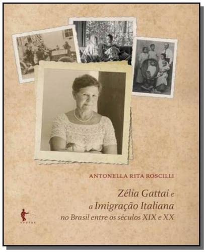 Ler Zélia Gattai e a Imigração Italiana no Brasil Entre os Séculos XIX e XX, do autor Antonella Rita Roscilli