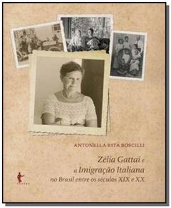 Zélia Gattai e a Imigração Italiana no Brasil Entre os Séculos XIX e XX, do autor Antonella Rita Roscilli