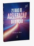Ler 21 DIAS DE ACELERAÇÃO DA BENÇÃO, do autor ALUÍZIO A. SILVA