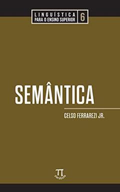 Semântica (Linguística para o Ensino Superior Livro 6), do autor Celso Ferrarezi Jr.