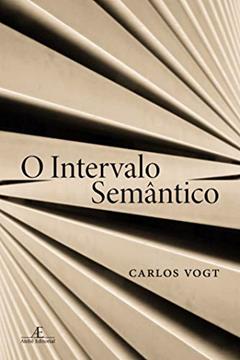 O Intervalo Semântico, do autor Carlos Vogt