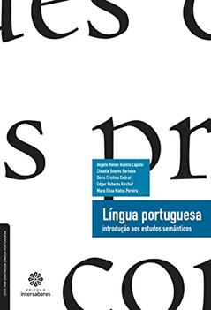 Língua portuguesa:: introdução aos estudos semânticos, do autor Ângelo Renan Acosta Caputo; Cláudia Soares Barbosa; Dóris Cristina Gedrat; Edgar Roberto Kirchof; Mara Elisa Matos Pereira