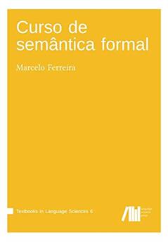 Curso de semântica formal (Textbooks in Language Sciences) (Portuguese Edition), do autor Marcelo Ferreira