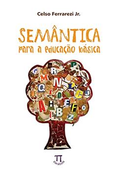 Semântica para a educação básica (Estratégias de ensino Livro 7), do autor Celso Ferrarezi Jr.