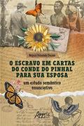 Ler O Escravo em Cartas do Conde do Pinhal para sua Esposa: Um Estudo Semântico Enunciativo, do autor Nayara Fernanda Dornas Ler O Escravo em Cartas do Conde do Pinhal para sua Esposa: Um Estudo Semântico Enunciativo, do autor Nayara Fernanda Dornas