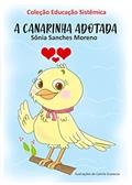 Ler A CANARINHA ADOTADA: A CANARINHA ADOTADA, do autor Sonia Sanches Moreno