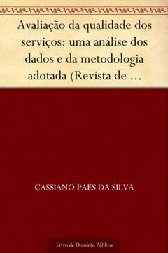 Avaliação da qualidade dos serviços: uma análise dos dados e da metodologia adotada (Revista de Ciências da Administração. V. 6 n. 12 jul.-dez. de 2004), do autor Cassiano Paes da Silva