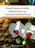 Ler A noção familiar do adulto adotado frente a sua construção identitária pessoal, do autor Jussara Pontes Alves Ler A noção familiar do adulto adotado frente a sua construção identitária pessoal, do autor Jussara Pontes Alves