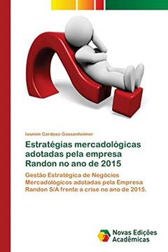 Estratégias mercadológicas adotadas pela empresa Randon no ano de 2015: Gestão Estratégica de Negócios Mercadológicos adotadas pela Empresa Randon S/A frente a crise no ano de 2015., do autor Iasmim Cardoso Gossenheimer