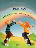 Ler O perdão: Conduzi meus passos para a paz, do autor Claire Dumont; Suzanne Lacoursiere Ler O perdão: Conduzi meus passos para a paz, do autor Claire Dumont; Suzanne Lacoursiere