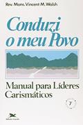 Ler Conduzi Meu Povo. Manual Para Líderes Carismáticos. Passos da Renovação, do autor Vincent M. Walsh Ler Conduzi Meu Povo. Manual Para Líderes Carismáticos. Passos da Renovação, do autor Vincent M. Walsh