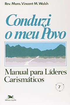 Conduzi Meu Povo. Manual Para Líderes Carismáticos. Passos da Renovação, do autor Vincent M. Walsh