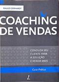Ler Coaching de Vendas - Conduza Seu Cliente Para a Solução e Venda Mais, do autor Paulo Gerhardt